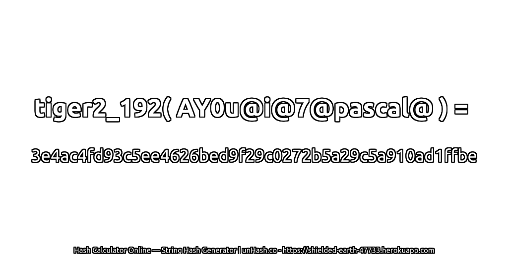 tiger2_192( AY0u@i@7@pascal@ ) = 3e4ac4fd93c5ee4626bed9f29c0272b5a29c5a910ad1ffbe | unHash.co