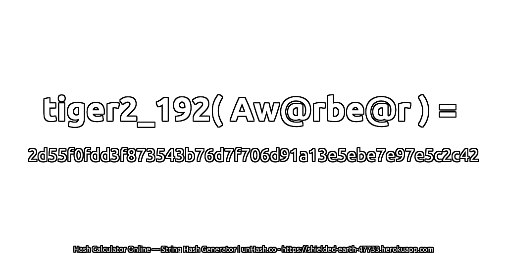 tiger2_192( Aw@rbe@r ) = 2d55f0fdd3f873543b76d7f706d91a13e5ebe7e97e5c2c42 | unHash.co