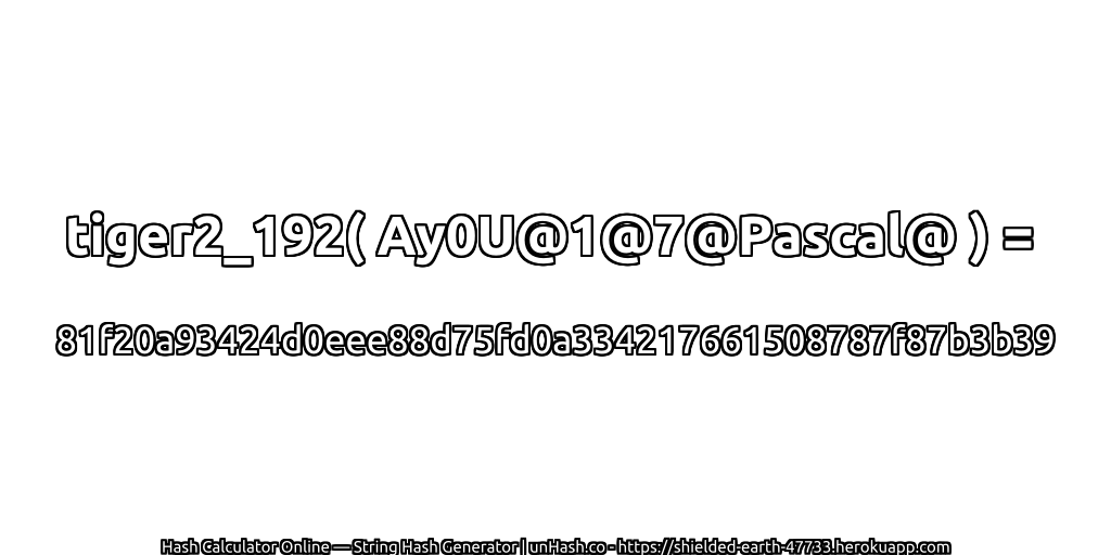 tiger2_192( Ay0U@1@7@Pascal@ ) = 81f20a93424d0eee88d75fd0a334217661508787f87b3b39 | unHash.co