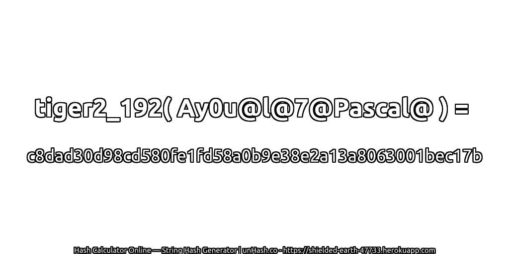 tiger2_192( Ay0u@l@7@Pascal@ ) = c8dad30d98cd580fe1fd58a0b9e38e2a13a8063001bec17b | unHash.co