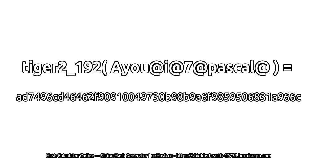 tiger2_192( Ayou@i@7@pascal@ ) = ad7496cd46462f90910049730b98b9a6f9859506831a966c | unHash.co