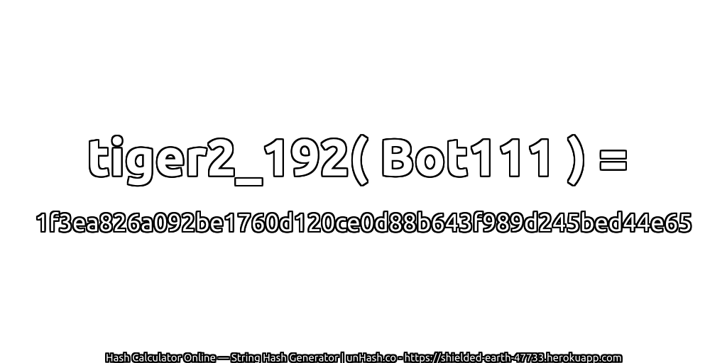 tiger2_192( Bot111 ) = 1f3ea826a092be1760d120ce0d88b643f989d245bed44e65 | unHash.co