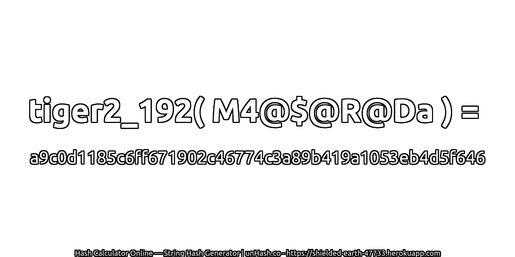 tiger2_192( M4@$@R@Da ) = a9c0d1185c6ff671902c46774c3a89b419a1053eb4d5f646 | unHash.co