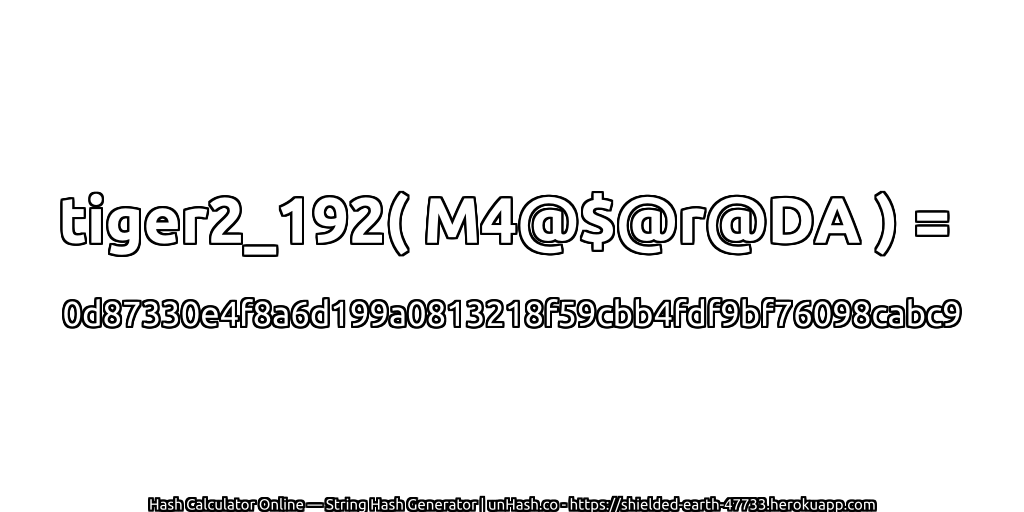 tiger2_192( M4@$@r@DA ) = 0d87330e4f8a6d199a0813218f59cbb4fdf9bf76098cabc9 | unHash.co