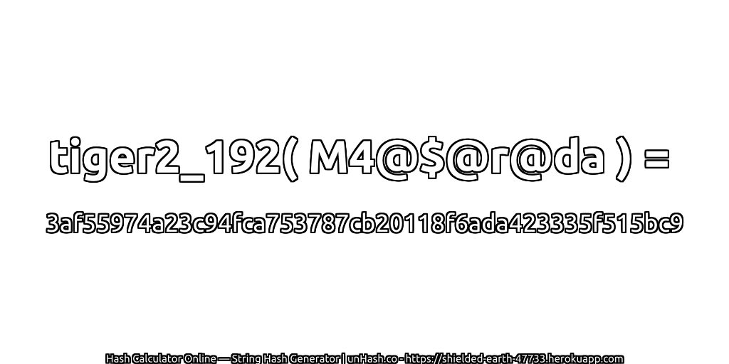 tiger2_192( M4@$@r@da ) = 3af55974a23c94fca753787cb20118f6ada423335f515bc9 | unHash.co