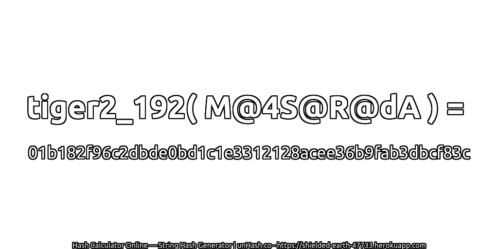 tiger2_192( M@4S@R@dA ) = 01b182f96c2dbde0bd1c1e3312128acee36b9fab3dbcf83c | unHash.co