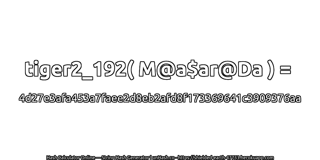 tiger2_192( M@a$ar@Da ) = 4d27e3afa453a7faee2d8eb2afd8f173369641c3909376aa | unHash.co