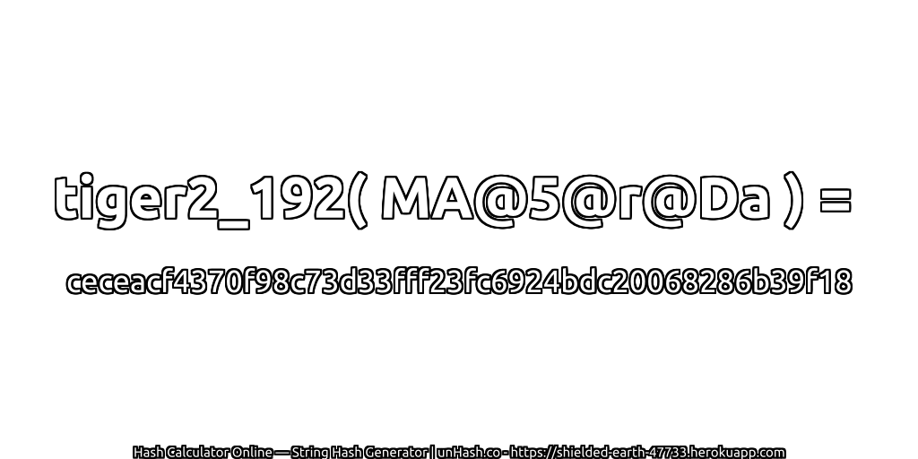 tiger2_192( MA@5@r@Da ) = ceceacf4370f98c73d33fff23fc6924bdc20068286b39f18 | unHash.co