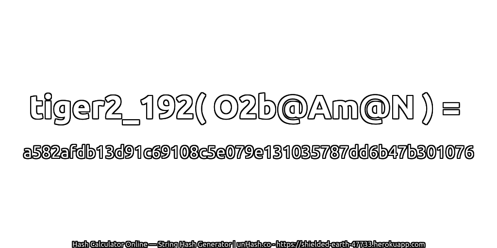 tiger2_192( O2b@Am@N ) = a582afdb13d91c69108c5e079e131035787dd6b47b301076 | unHash.co