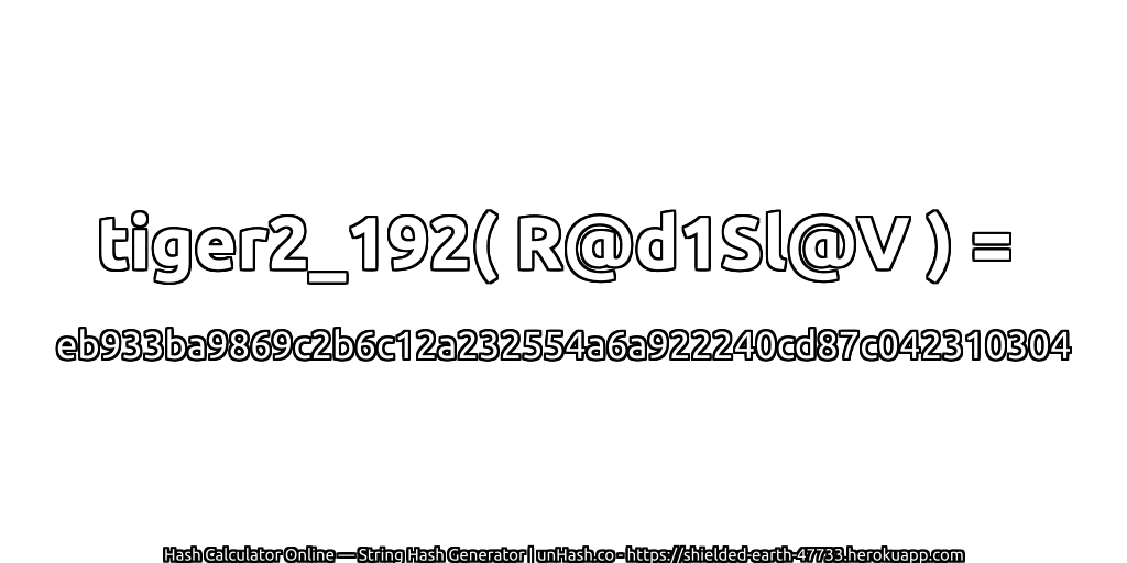 tiger2_192( R@d1Sl@V ) = eb933ba9869c2b6c12a232554a6a922240cd87c042310304 | unHash.co
