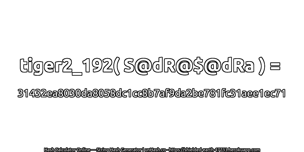 tiger2_192( S@dR@$@dRa ) = 31432ea8030da8058dc1cc8b7af9da2be781fc31aee1ec71 | unHash.co