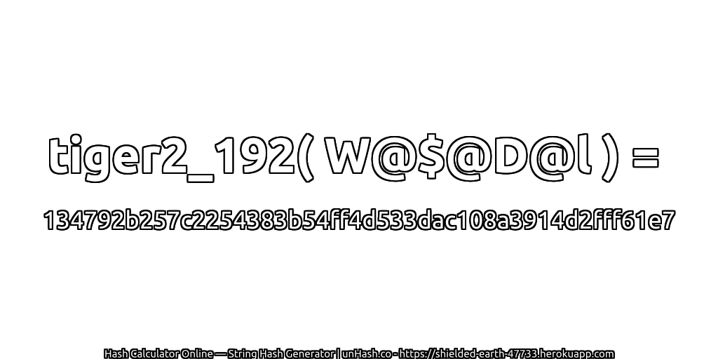 tiger2_192( W@$@D@l ) = 134792b257c2254383b54ff4d533dac108a3914d2fff61e7 | unHash.co