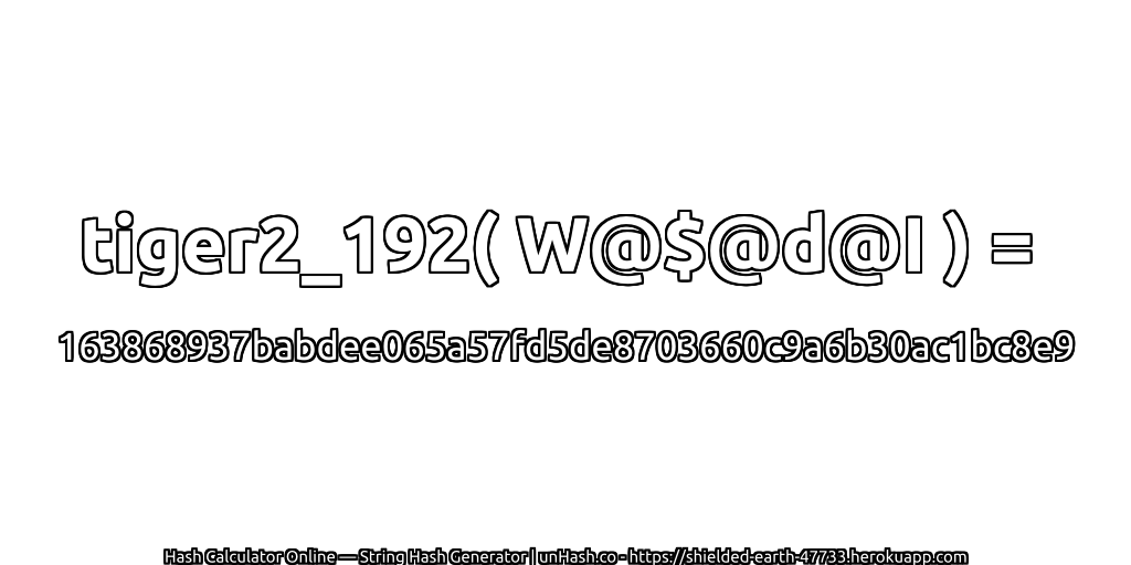 tiger2_192( W@$@d@I ) = 163868937babdee065a57fd5de8703660c9a6b30ac1bc8e9 | unHash.co