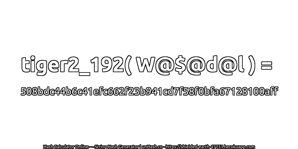 tiger2_192( W@$@d@l ) = 508bdc44b6c41efc662f23b941cd7f58f0bfa67128100aff | unHash.co