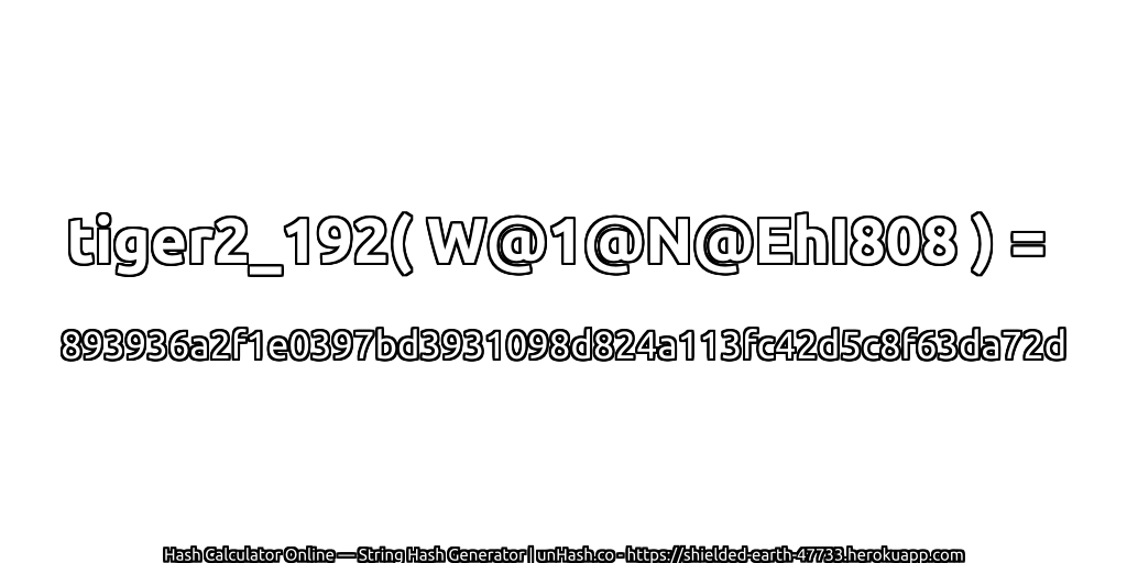 tiger2_192( W@1@N@EhI808 ) = 893936a2f1e0397bd3931098d824a113fc42d5c8f63da72d | unHash.co
