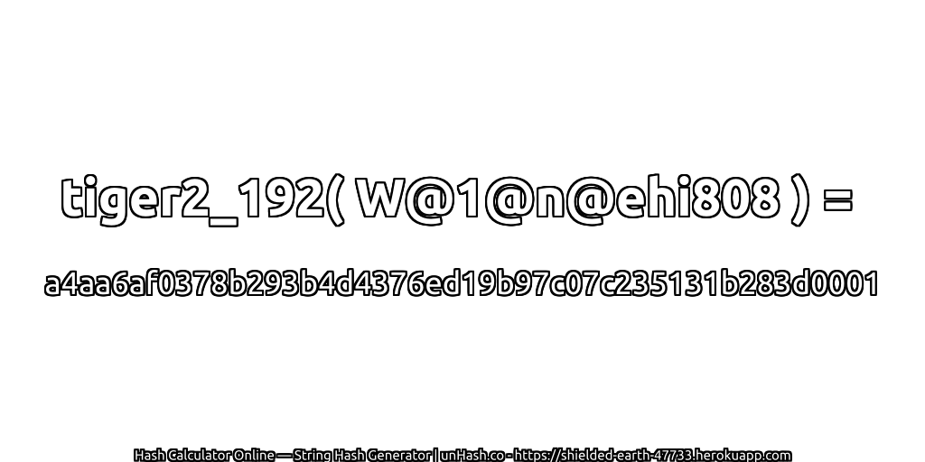 tiger2_192( W@1@n@ehi808 ) = a4aa6af0378b293b4d4376ed19b97c07c235131b283d0001 | unHash.co