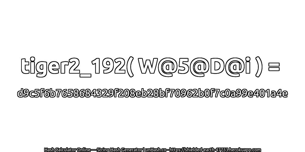 tiger2_192( W@5@D@i ) = d9c5f6b7658684329f208eb28bf70962b0f7c0a99e401a4e | unHash.co