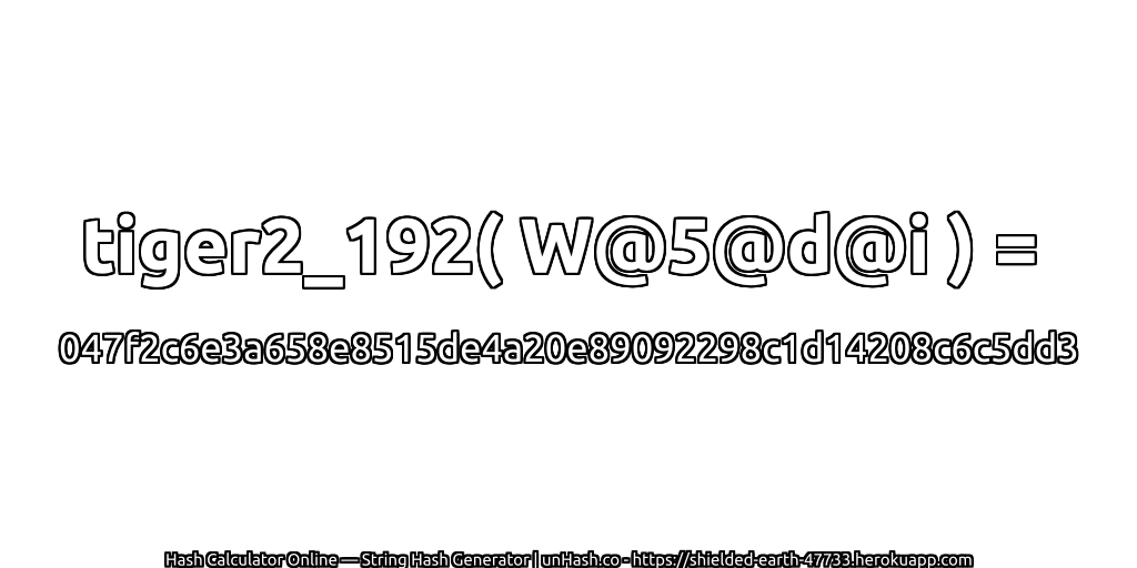 tiger2_192( W@5@d@i ) = 047f2c6e3a658e8515de4a20e89092298c1d14208c6c5dd3 | unHash.co