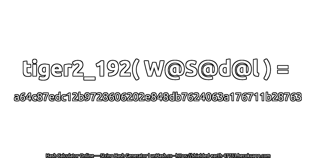 tiger2_192( W@S@d@l ) = a64c87edc12b9728606202e848db7624063a176711b28763 | unHash.co