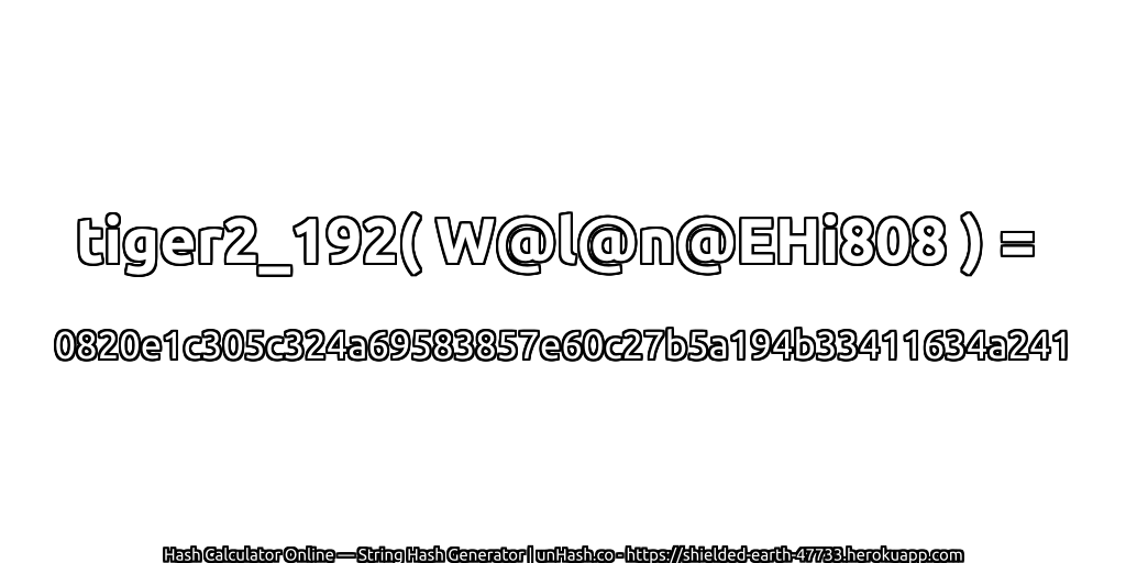 tiger2_192( W@l@n@EHi808 ) = 0820e1c305c324a69583857e60c27b5a194b33411634a241 | unHash.co
