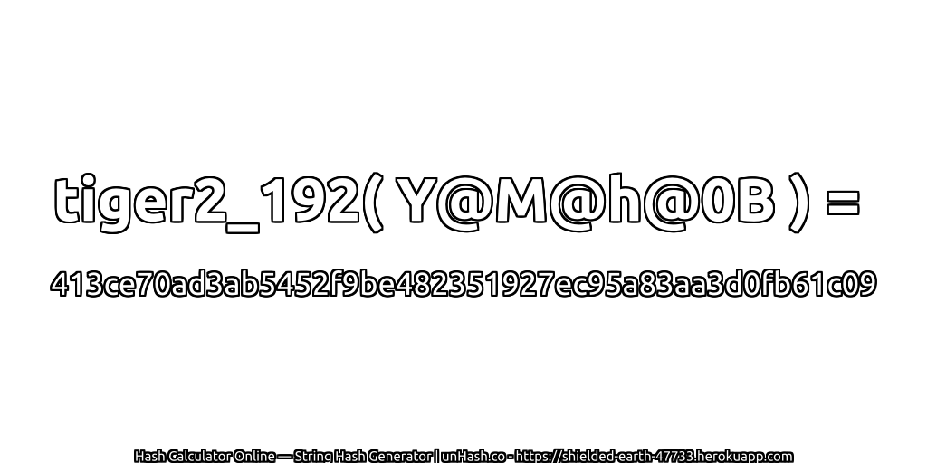 tiger2_192( Y@M@h@0B ) = 413ce70ad3ab5452f9be482351927ec95a83aa3d0fb61c09 | unHash.co