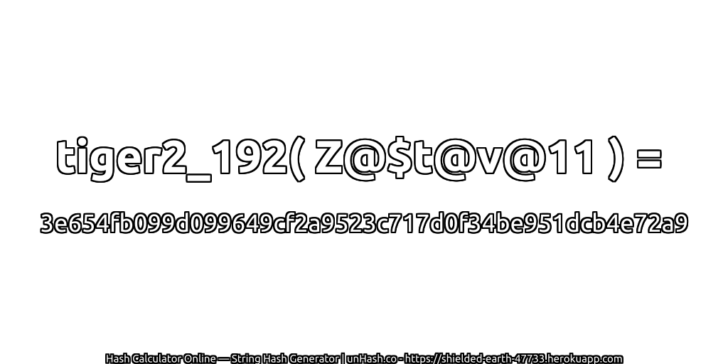 tiger2_192( Z@$t@v@11 ) = 3e654fb099d099649cf2a9523c717d0f34be951dcb4e72a9 | unHash.co