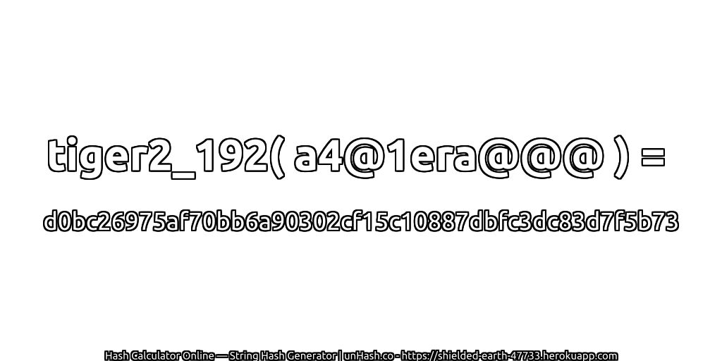tiger2_192( a4@1era@@@ ) = d0bc26975af70bb6a90302cf15c10887dbfc3dc83d7f5b73 | unHash.co