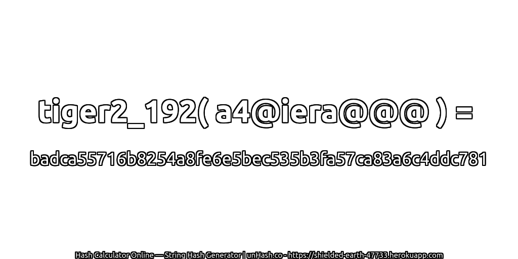 tiger2_192( a4@iera@@@ ) = badca55716b8254a8fe6e5bec535b3fa57ca83a6c4ddc781 | unHash.co