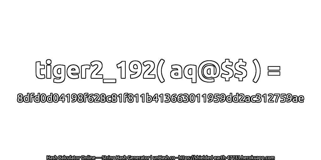 tiger2_192( aq@$$ ) = 8dfd0d04198f628c81f811b413663011959dd2ac312759ae | unHash.co