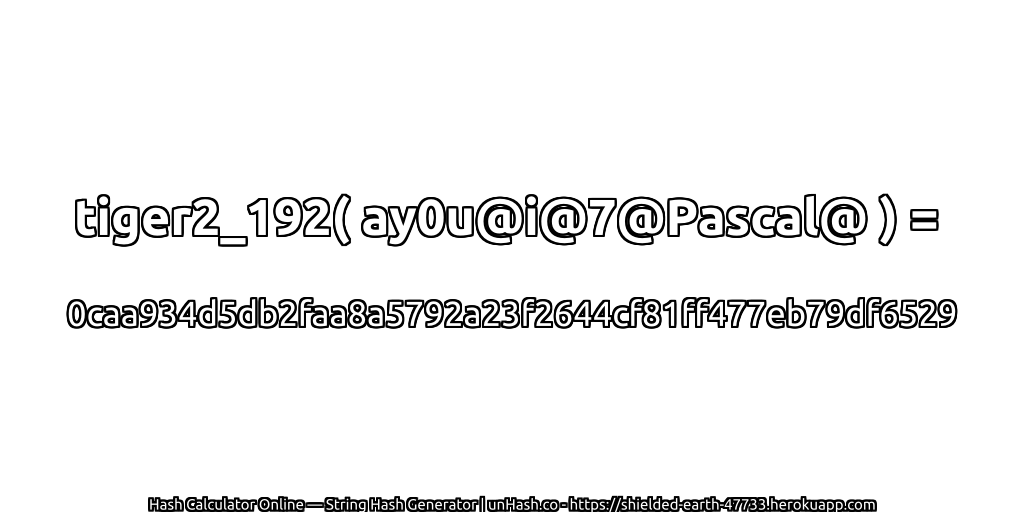 tiger2_192( ay0u@i@7@Pascal@ ) = 0caa934d5db2faa8a5792a23f2644cf81ff477eb79df6529 | unHash.co