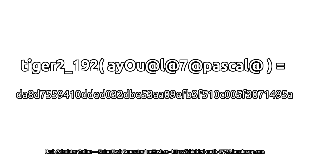 tiger2_192( ayOu@l@7@pascal@ ) = da8d7559410dded032dbe53aa09efb3f510c005f3071495a | unHash.co