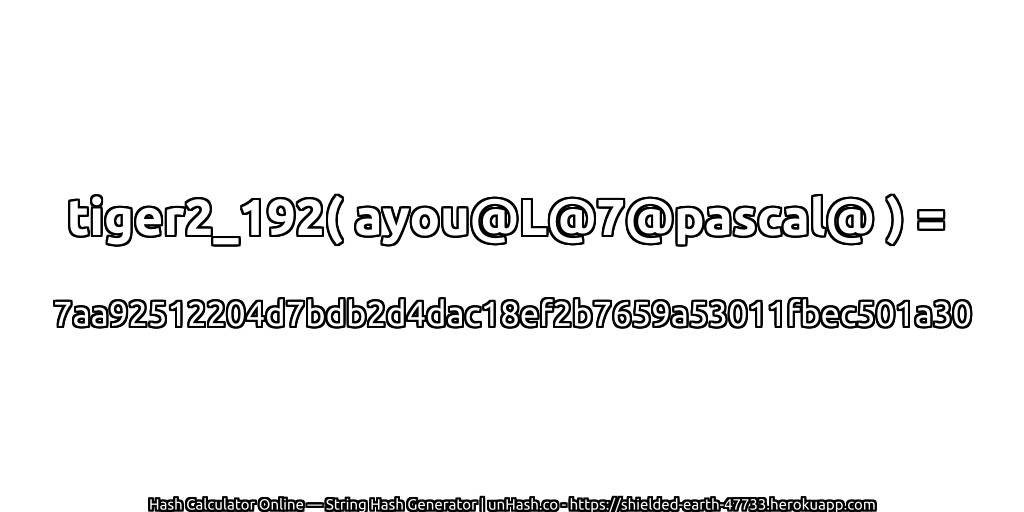 tiger2_192( ayou@L@7@pascal@ ) = 7aa92512204d7bdb2d4dac18ef2b7659a53011fbec501a30 | unHash.co