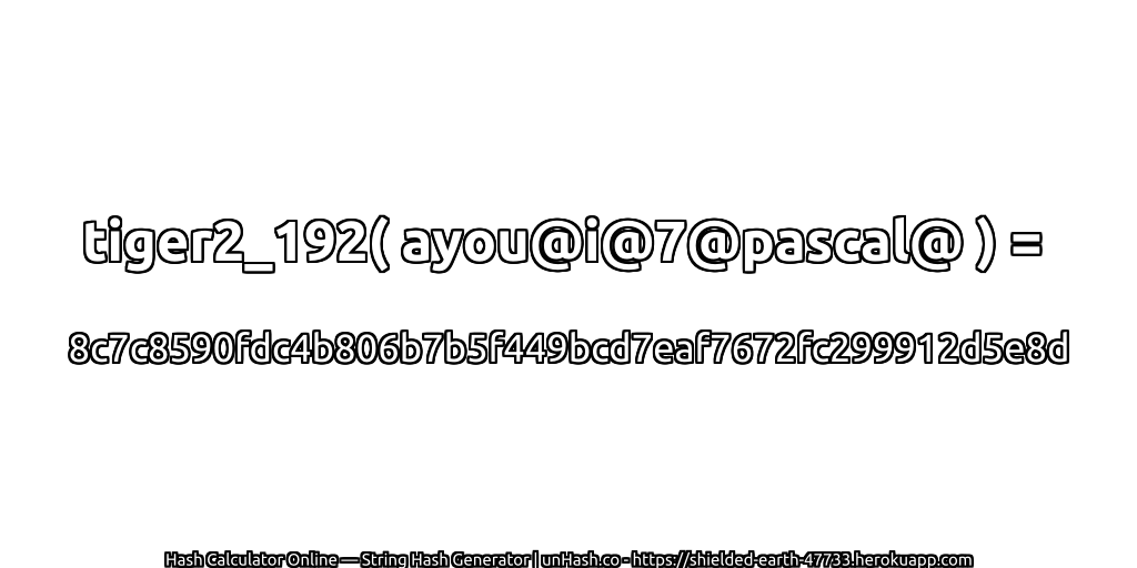 tiger2_192( ayou@i@7@pascal@ ) = 8c7c8590fdc4b806b7b5f449bcd7eaf7672fc299912d5e8d | unHash.co