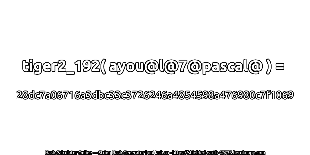 tiger2_192( ayou@l@7@pascal@ ) = 28dc7a06716a3dbc33c3726246a4854598a476980c7f1069 | unHash.co
