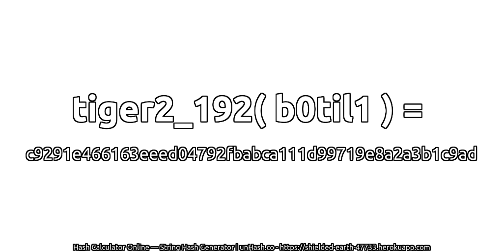 tiger2_192( b0til1 ) = c9291e466163eeed04792fbabca111d99719e8a2a3b1c9ad | unHash.co
