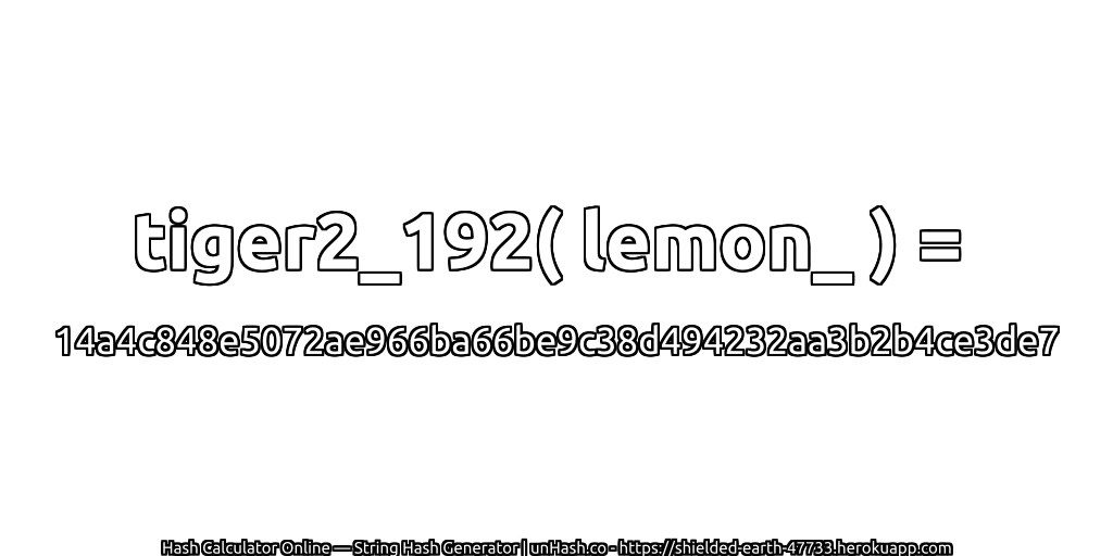 tiger2_192( lemon_ ) = 14a4c848e5072ae966ba66be9c38d494232aa3b2b4ce3de7 | unHash.co
