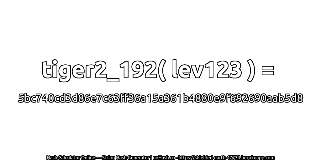 tiger2_192( lev123 ) = 5bc740cd3d86e7c63ff36a15a361b4880e9f692690aab5d8 | unHash.co