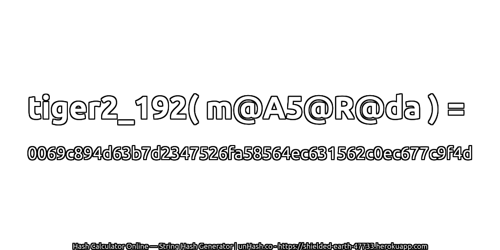 tiger2_192( m@A5@R@da ) = 0069c894d63b7d2347526fa58564ec631562c0ec677c9f4d | unHash.co