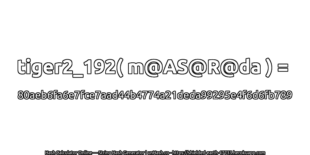 tiger2_192( m@AS@R@da ) = 80aeb6fa6e7fce7aad44b4774a21deda99295e4f6d6fb789 | unHash.co