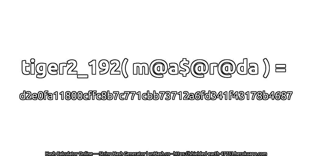 tiger2_192( m@a$@r@da ) = d2e0fa11800cffc8b7c771cbb73712a6fd341f43178b4687 | unHash.co