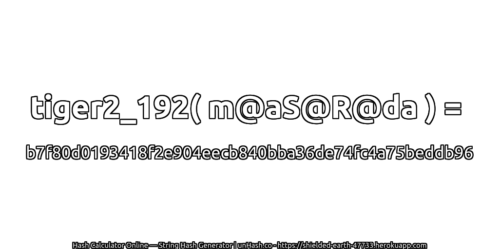 tiger2_192( m@aS@R@da ) = b7f80d0193418f2e904eecb840bba36de74fc4a75beddb96 | unHash.co