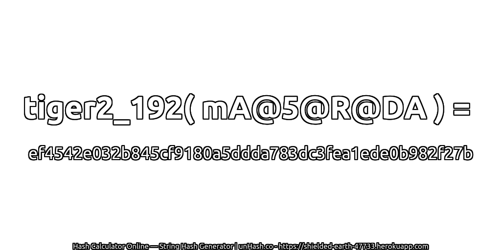 tiger2_192( mA@5@R@DA ) = ef4542e032b845cf9180a5ddda783dc3fea1ede0b982f27b | unHash.co