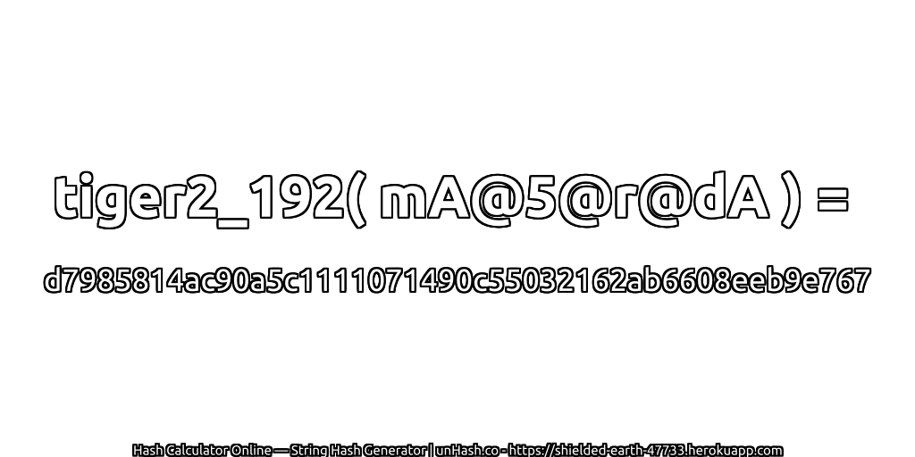 tiger2_192( mA@5@r@dA ) = d7985814ac90a5c1111071490c55032162ab6608eeb9e767 | unHash.co