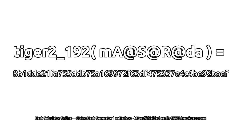 tiger2_192( mA@S@R@da ) = 8b1dde21fa755ddb75a169972f63df475337e4c4be92baef | unHash.co