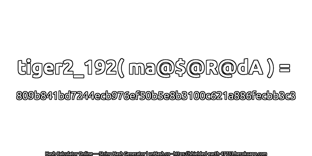 tiger2_192( ma@$@R@dA ) = 809b841bd7244ecb976ef50b5e8b3100c621a886fecbb3c3 | unHash.co