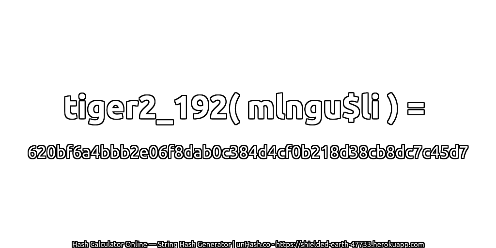 tiger2_192( mlngu$li ) = 620bf6a4bbb2e06f8dab0c384d4cf0b218d38cb8dc7c45d7 | unHash.co