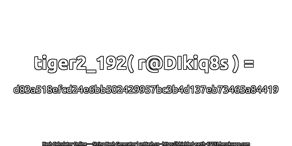 tiger2_192( r@DIkiq8s ) = d83a518efcd24e6bb502429957bc3b4d137eb73465a84419 | unHash.co