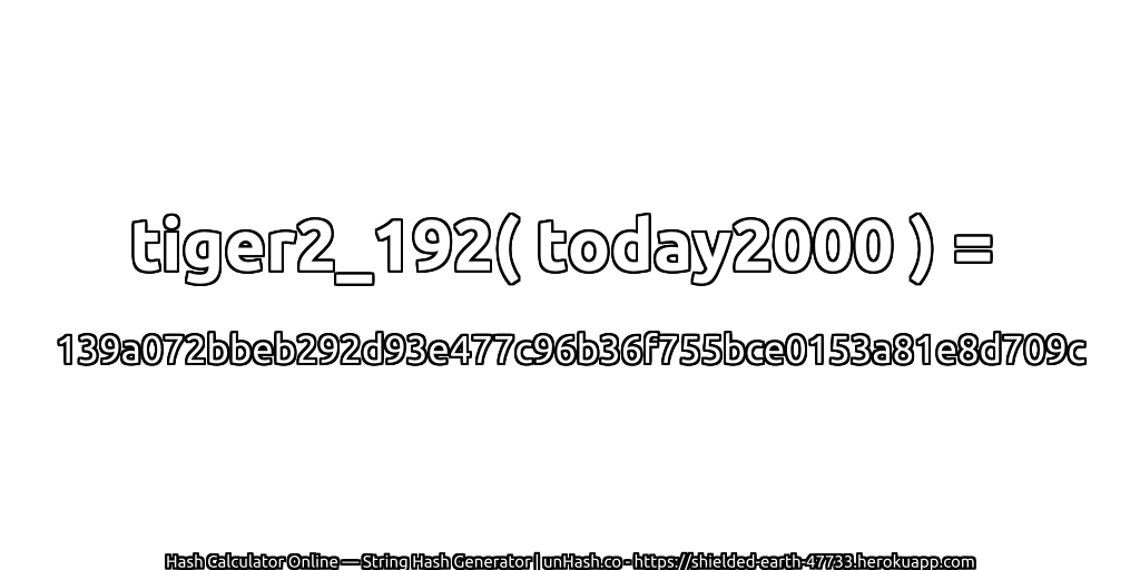tiger2_192( today2000 ) = 139a072bbeb292d93e477c96b36f755bce0153a81e8d709c | unHash.co