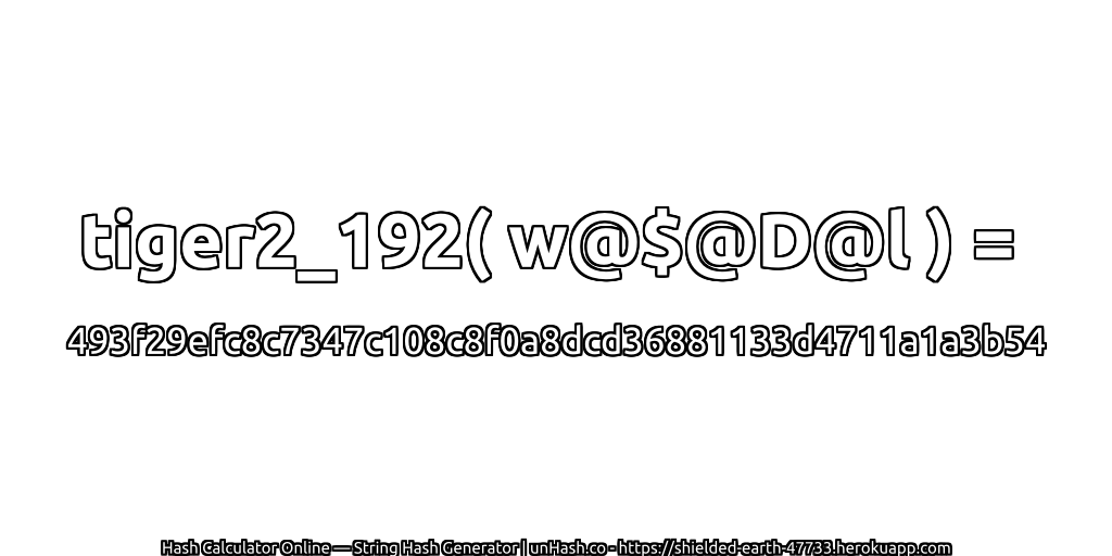 tiger2_192( w@$@D@l ) = 493f29efc8c7347c108c8f0a8dcd36881133d4711a1a3b54 | unHash.co
