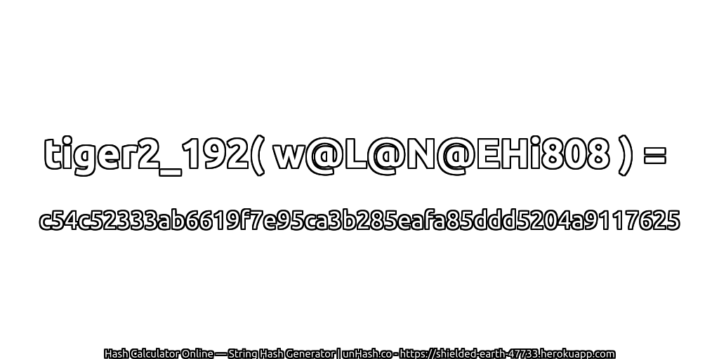 tiger2_192( w@L@N@EHi808 ) = c54c52333ab6619f7e95ca3b285eafa85ddd5204a9117625 | unHash.co
